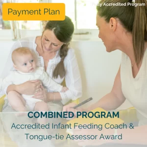 COMBINED PROGRAM: Infant Feeding Coach™ Program & Accredited Tongue-tie Assessor Award (Monthly Instalments)