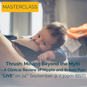 MASTERCLASS - Thrush: Moving Beyond the Myth - A Clinical Review of Nipple and Breast Pain